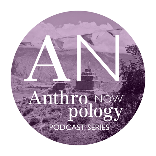Anthropology Now Podcast Series
